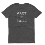 Fart and Smile single Tee Always smile when you fart